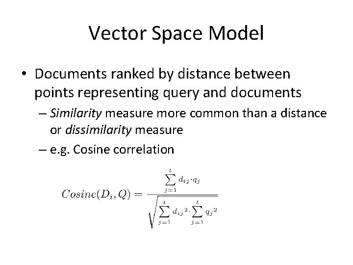Vector Space Model • Documents ranked by distance between points representing query and documents