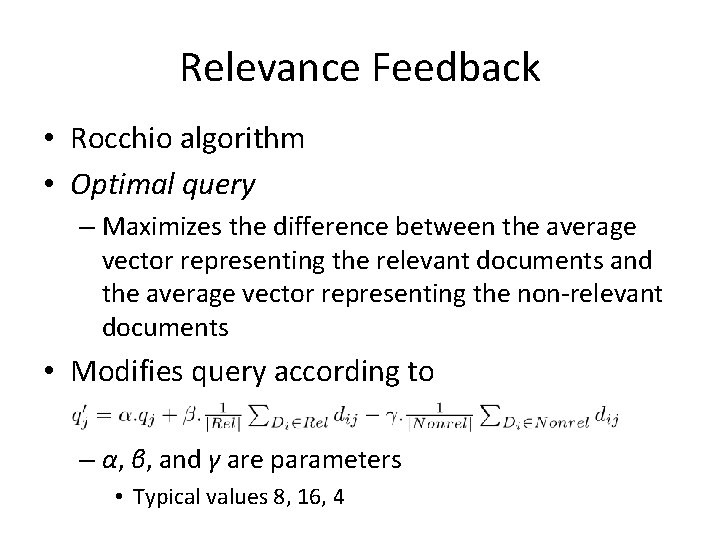 Relevance Feedback • Rocchio algorithm • Optimal query – Maximizes the difference between the