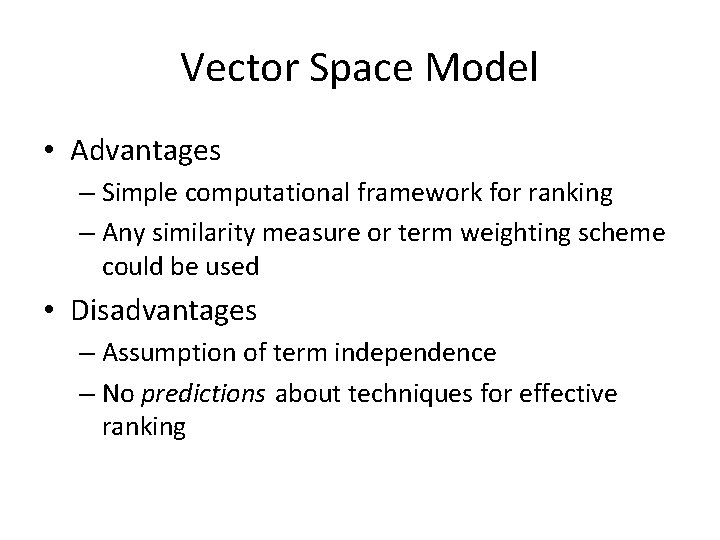 Vector Space Model • Advantages – Simple computational framework for ranking – Any similarity