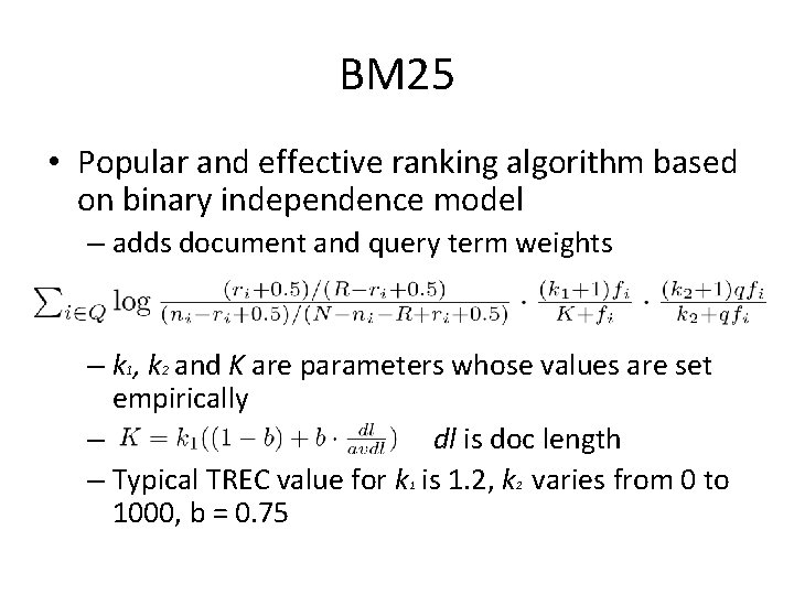 BM 25 • Popular and effective ranking algorithm based on binary independence model –