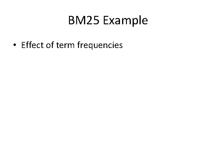 BM 25 Example • Effect of term frequencies 