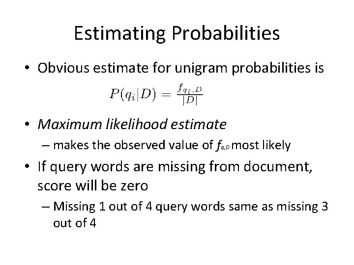 Estimating Probabilities • Obvious estimate for unigram probabilities is • Maximum likelihood estimate –