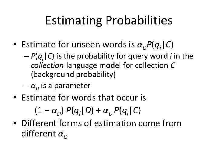 Estimating Probabilities • Estimate for unseen words is αDP(qi|C) – P(qi|C) is the probability