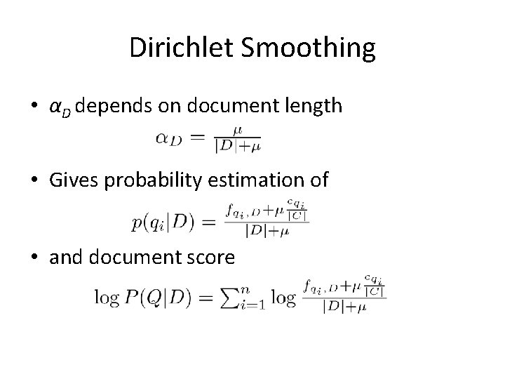 Dirichlet Smoothing • αD depends on document length • Gives probability estimation of •