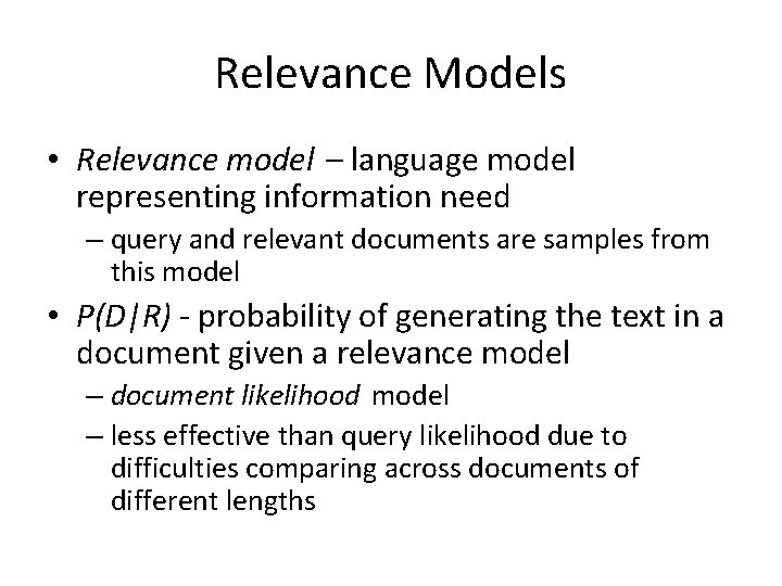 Relevance Models • Relevance model – language model representing information need – query and