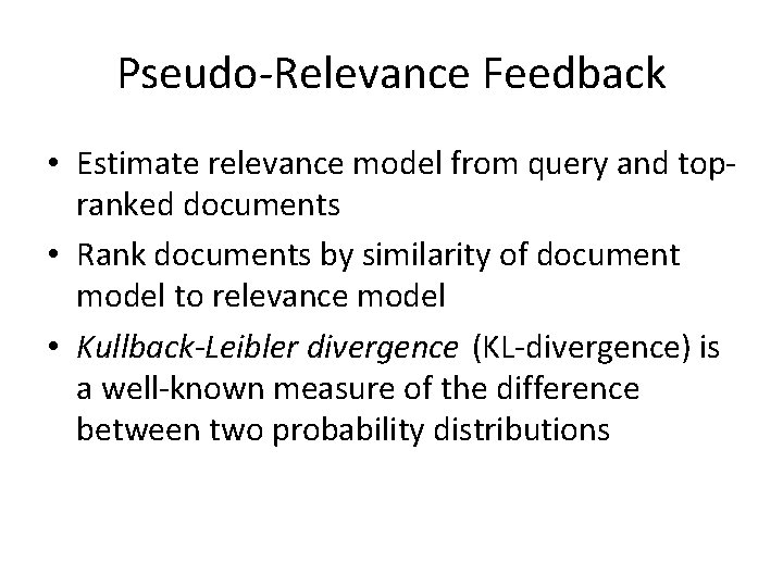 Pseudo-Relevance Feedback • Estimate relevance model from query and topranked documents • Rank documents