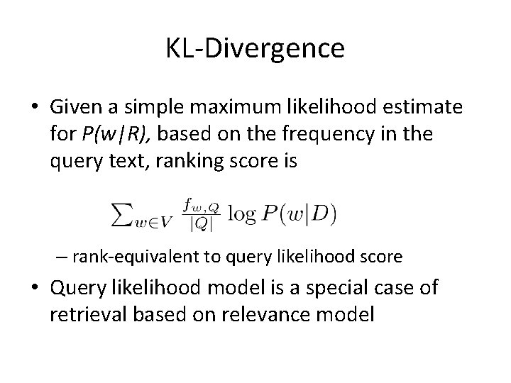 KL-Divergence • Given a simple maximum likelihood estimate for P(w|R), based on the frequency