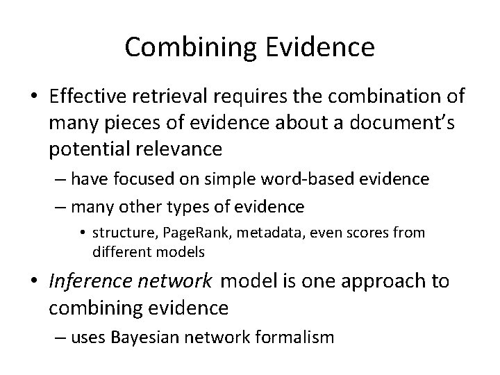 Combining Evidence • Effective retrieval requires the combination of many pieces of evidence about