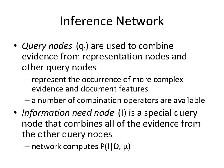 Inference Network • Query nodes (qi) are used to combine evidence from representation nodes