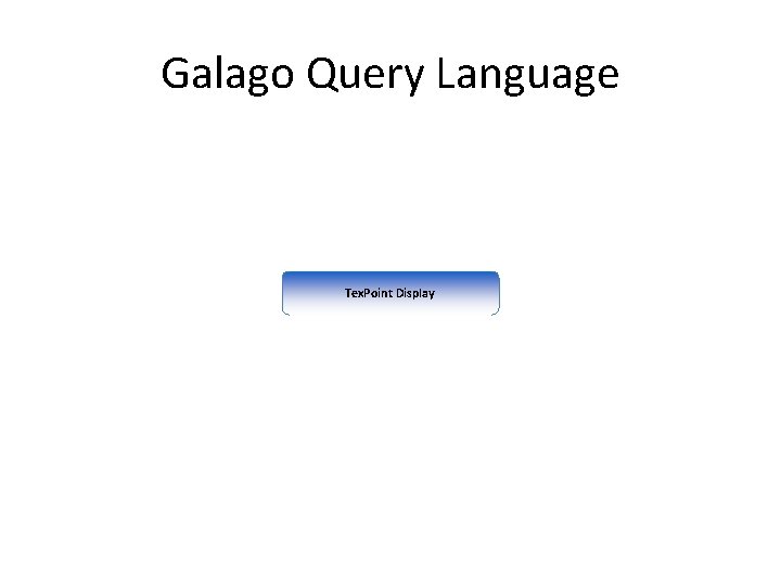 Galago Query Language Tex. Point Display 