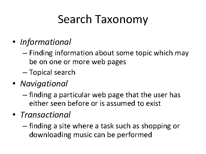 Search Taxonomy • Informational – Finding information about some topic which may be on