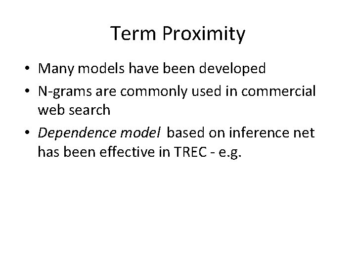 Term Proximity • Many models have been developed • N-grams are commonly used in