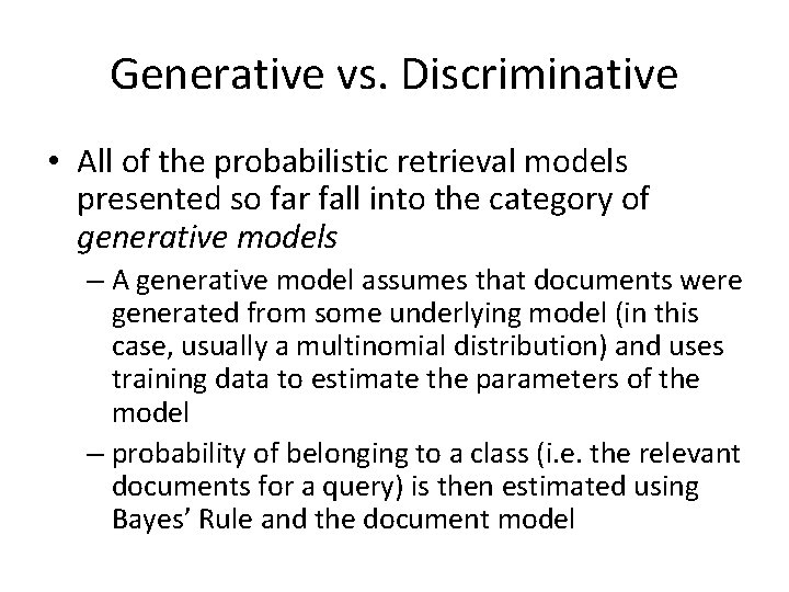 Generative vs. Discriminative • All of the probabilistic retrieval models presented so far fall