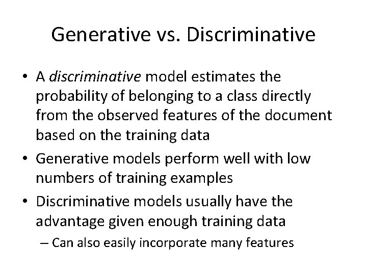 Generative vs. Discriminative • A discriminative model estimates the probability of belonging to a