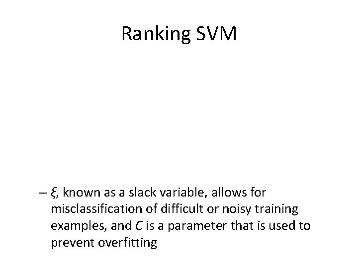 Ranking SVM – ξ, known as a slack variable, allows for misclassification of difficult