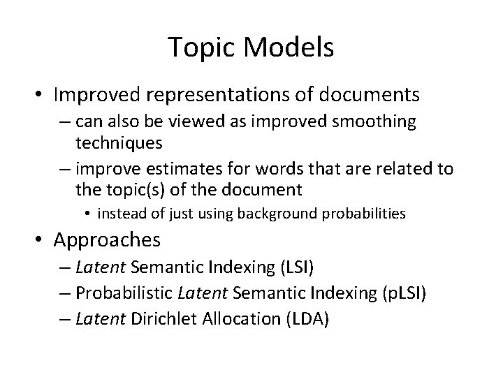 Topic Models • Improved representations of documents – can also be viewed as improved