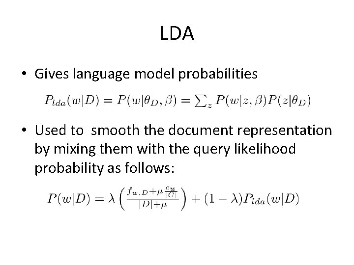 LDA • Gives language model probabilities • Used to smooth the document representation by