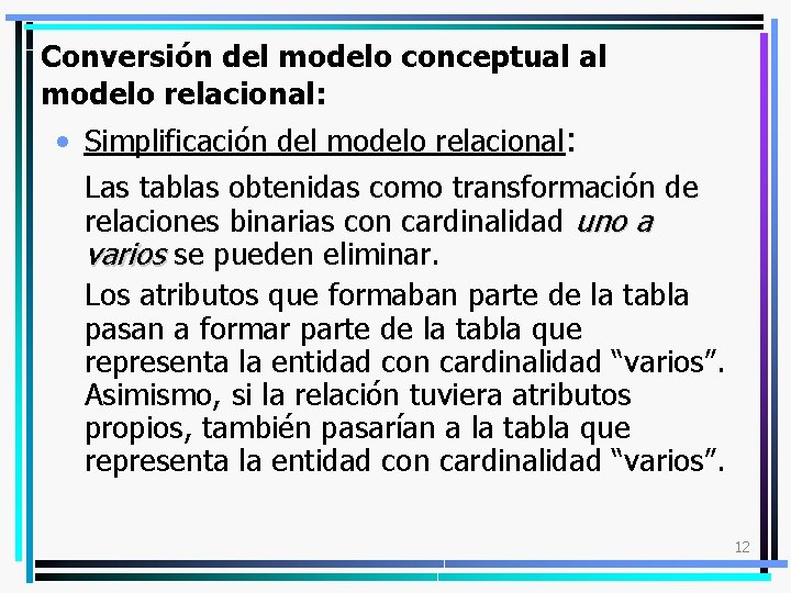 Conversión del modelo conceptual al modelo relacional: • Simplificación del modelo relacional: Las tablas