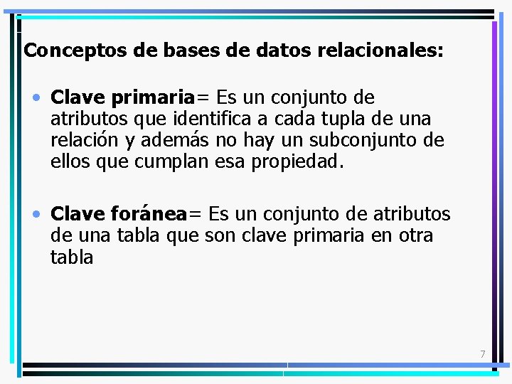 Conceptos de bases de datos relacionales: • Clave primaria= Es un conjunto de atributos