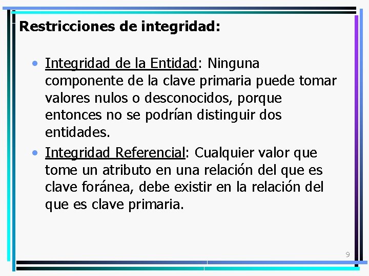 Restricciones de integridad: • Integridad de la Entidad: Ninguna componente de la clave primaria