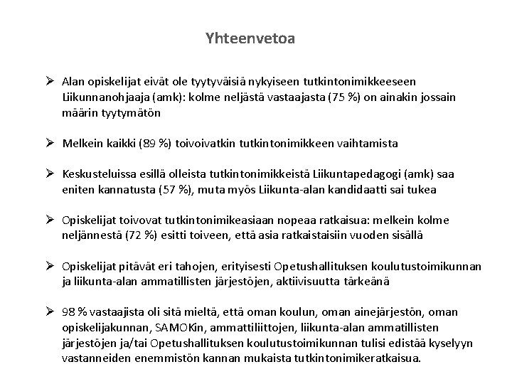 Yhteenvetoa Ø Alan opiskelijat eivät ole tyytyväisiä nykyiseen tutkintonimikkeeseen Liikunnanohjaaja (amk): kolme neljästä vastaajasta