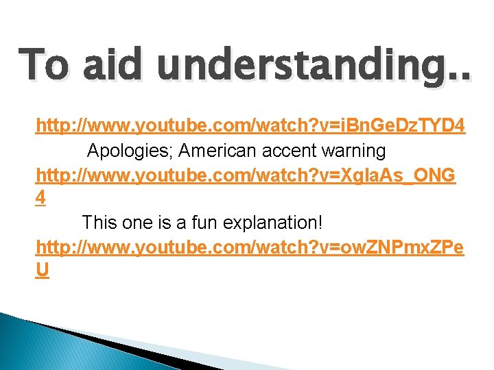 To aid understanding. . http: //www. youtube. com/watch? v=i. Bn. Ge. Dz. TYD 4