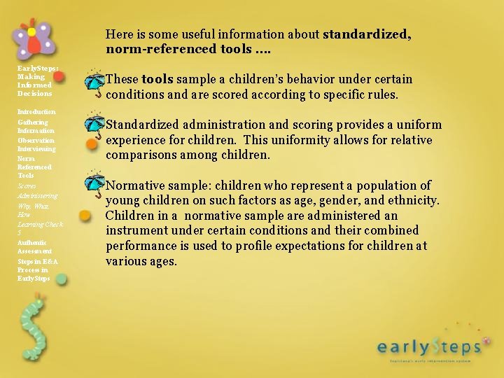 Here is some useful information about standardized, norm-referenced tools …. Early. Steps: Making Informed