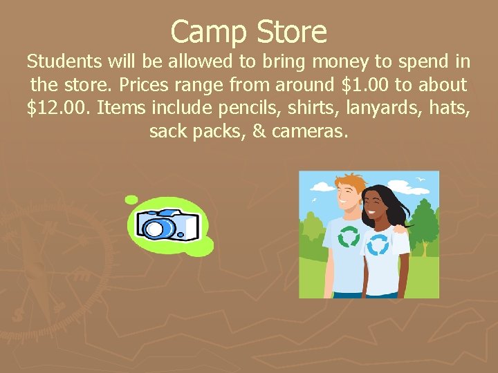Camp Store Students will be allowed to bring money to spend in the store.