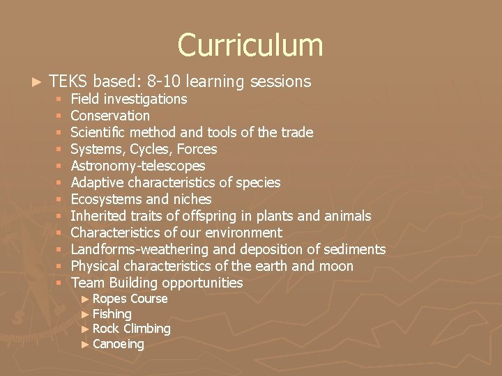 Curriculum ► TEKS based: 8 -10 learning sessions § § § Field investigations Conservation