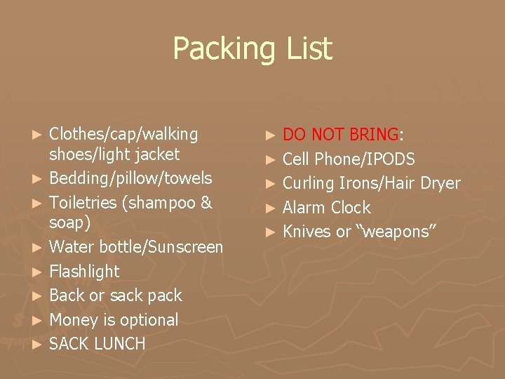 Packing List Clothes/cap/walking shoes/light jacket ► Bedding/pillow/towels ► Toiletries (shampoo & soap) ► Water