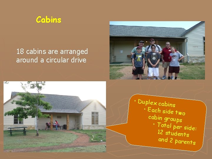 Cabins 18 cabins are arranged around a circular drive • Duplex ca bins •