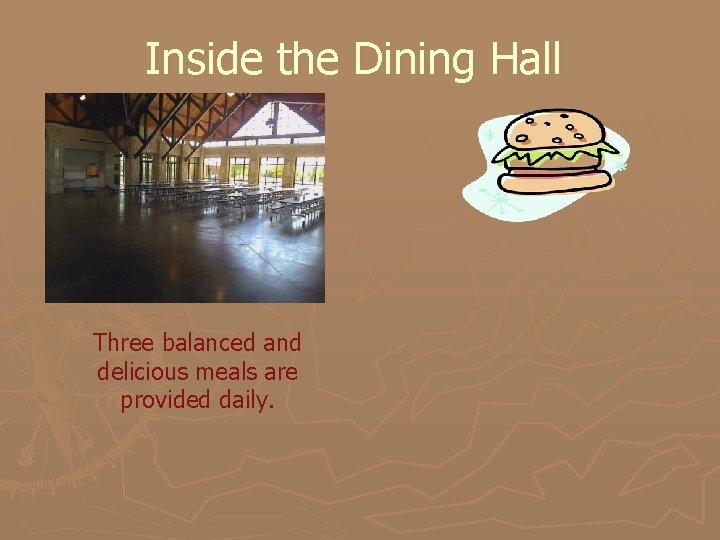 Inside the Dining Hall Three balanced and delicious meals are provided daily. 