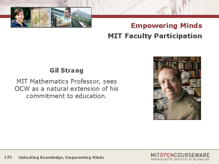 Empowering Minds MIT Faculty Participation Gil Strang MIT Mathematics Professor, sees OCW as a