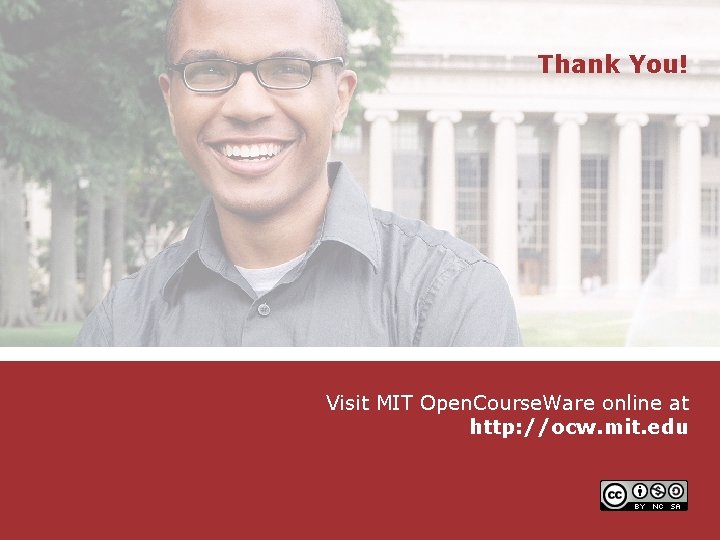 Thank You! Visit MIT Open. Course. Ware online at http: //ocw. mit. edu 152