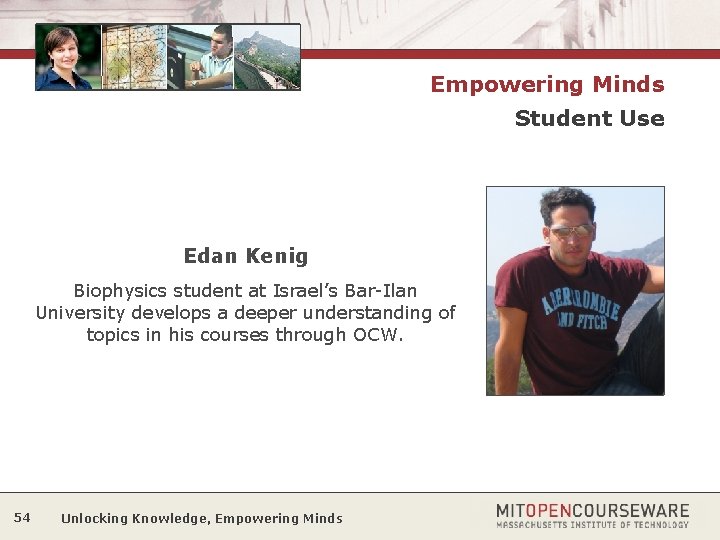 Empowering Minds Student Use Edan Kenig Biophysics student at Israel’s Bar-Ilan University develops a