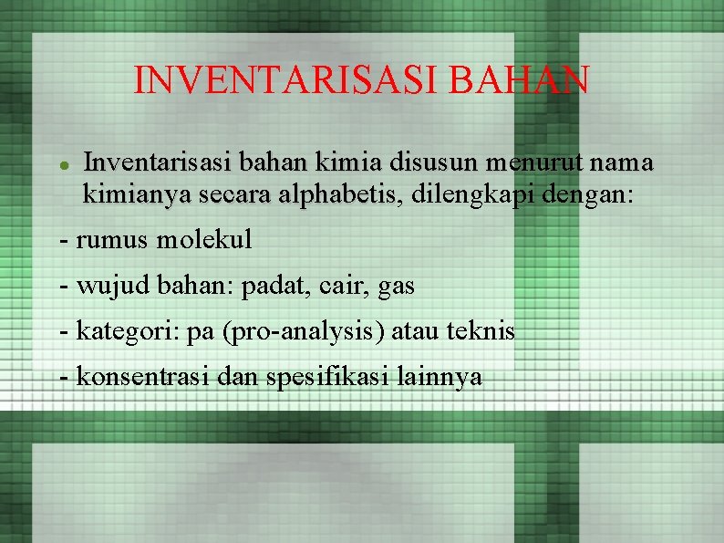 INVENTARISASI BAHAN Inventarisasi bahan kimia disusun menurut nama kimianya secara alphabetis, alphabetis dilengkapi dengan: