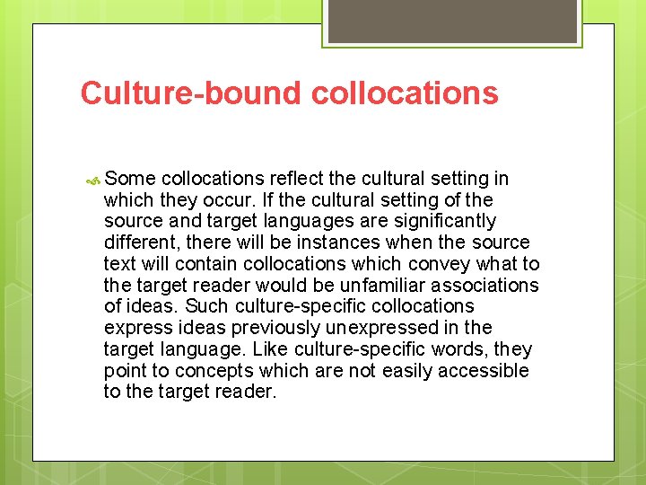 Culture-bound collocations Some collocations reflect the cultural setting in which they occur. If the
