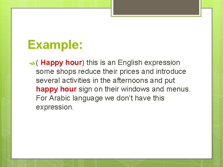 Example: ( Happy hour) this is an English expression some shops reduce their prices