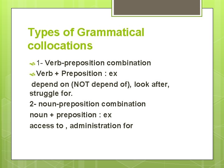 Types of Grammatical collocations 1 - Verb-preposition combination Verb + Preposition : ex depend