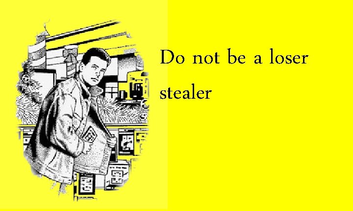 Do not be a loser stealer 