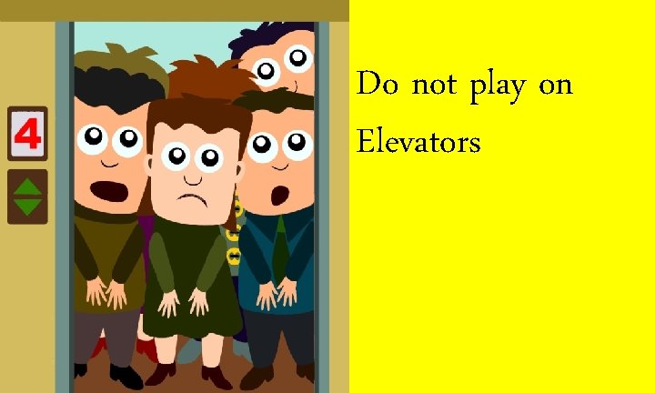 Do not play on Elevators 