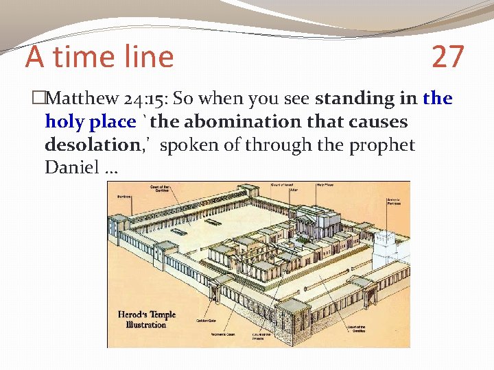 A time line 27 �Matthew 24: 15: So when you see standing in the