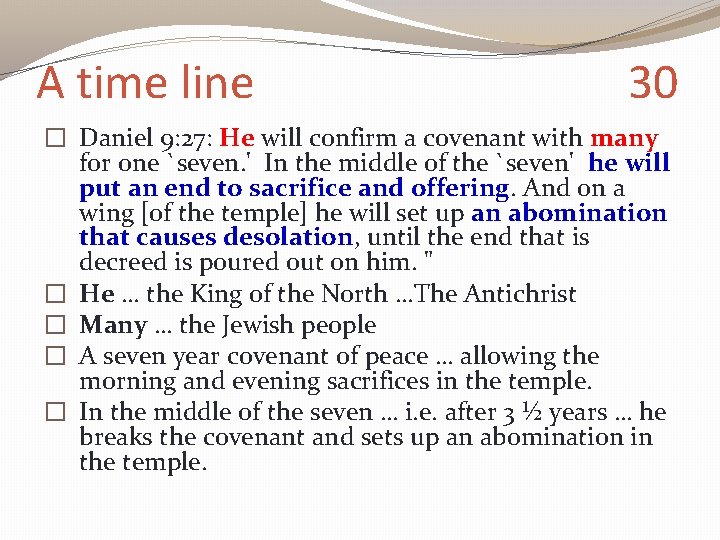 A time line 30 � Daniel 9: 27: He will confirm a covenant with