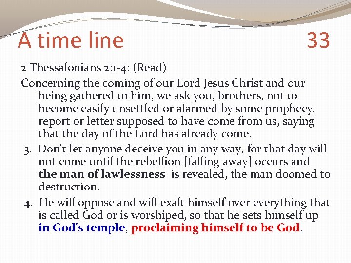 A time line 33 2 Thessalonians 2: 1 -4: (Read) Concerning the coming of