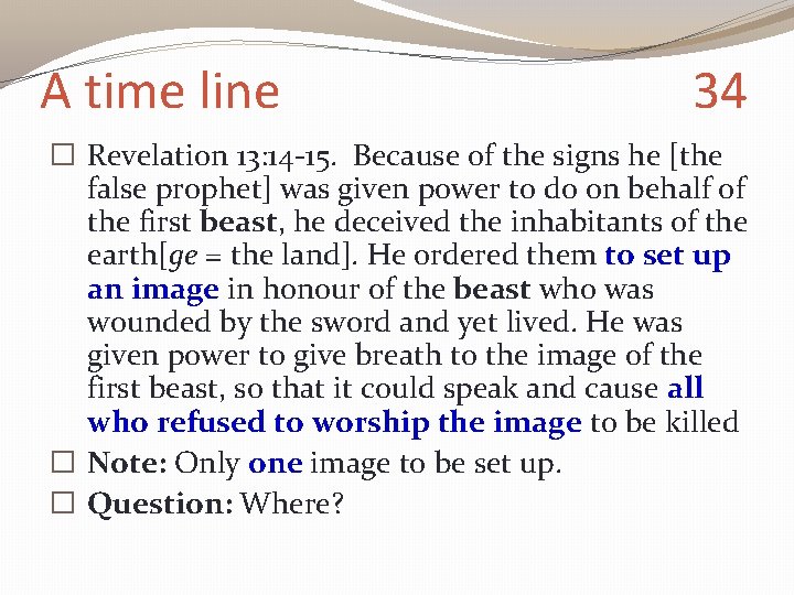 A time line 34 � Revelation 13: 14 -15. Because of the signs he