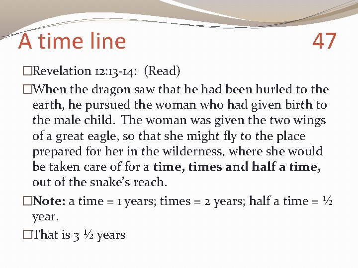 A time line 47 �Revelation 12: 13 -14: (Read) �When the dragon saw that