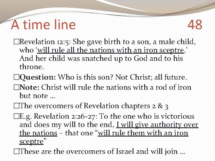 A time line 48 �Revelation 12: 5: She gave birth to a son, a