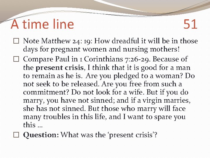 A time line 51 � Note Matthew 24: 19: How dreadful it will be