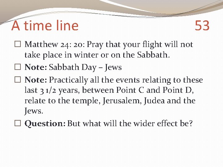 A time line 53 � Matthew 24: 20: Pray that your flight will not