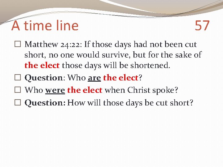 A time line 57 � Matthew 24: 22: If those days had not been